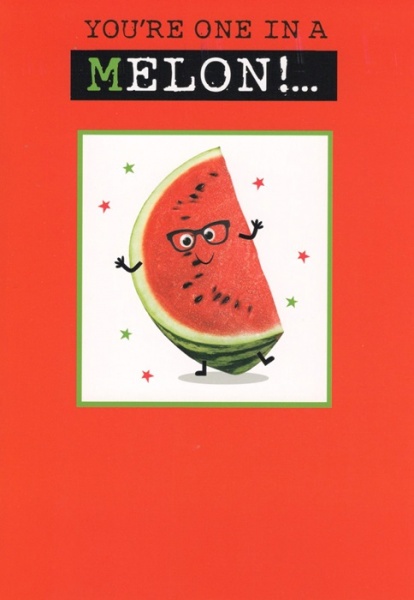 You're One In A Melon Birthday Card