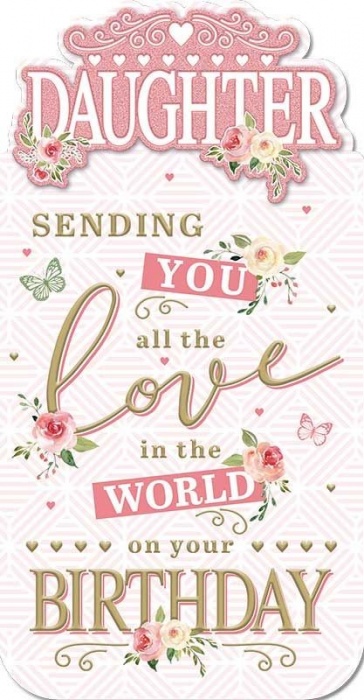 All The Love In The World Daughter Birthday Card